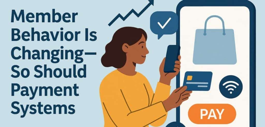 Member Behavior Is Changing—So Should Payment Systems