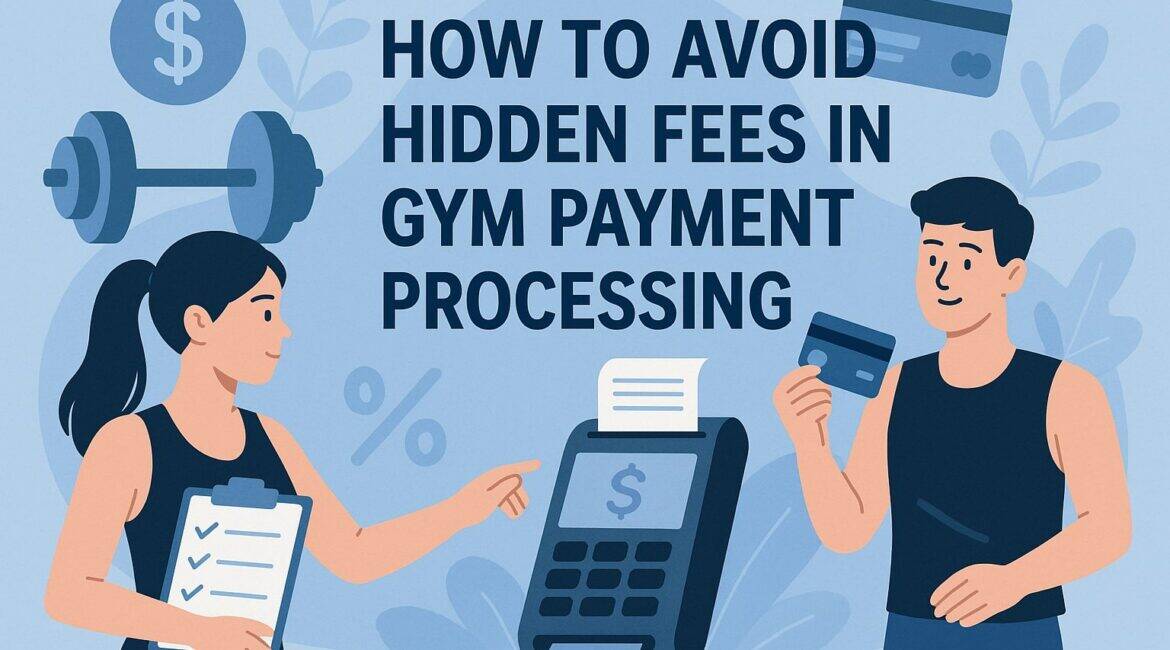 How to Avoid Hidden Fees in Gym Payment Processing