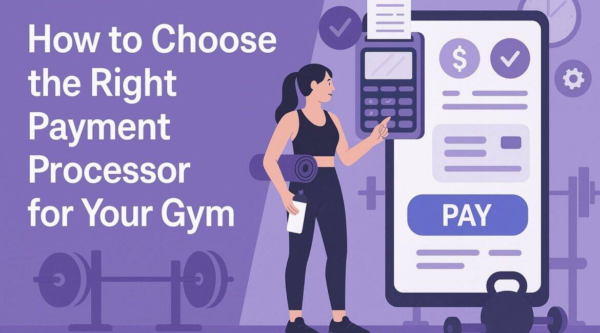 How to Choose the Right Payment Processor for Your Gym